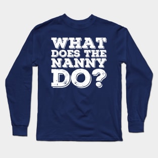 what does the nanny do Long Sleeve T-Shirt
